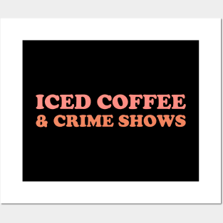 Iced Coffee & Crime Shows Posters and Art